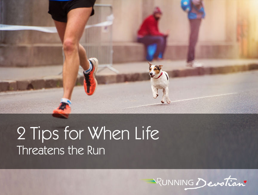 2 Tips for When Life Threatens the Run
