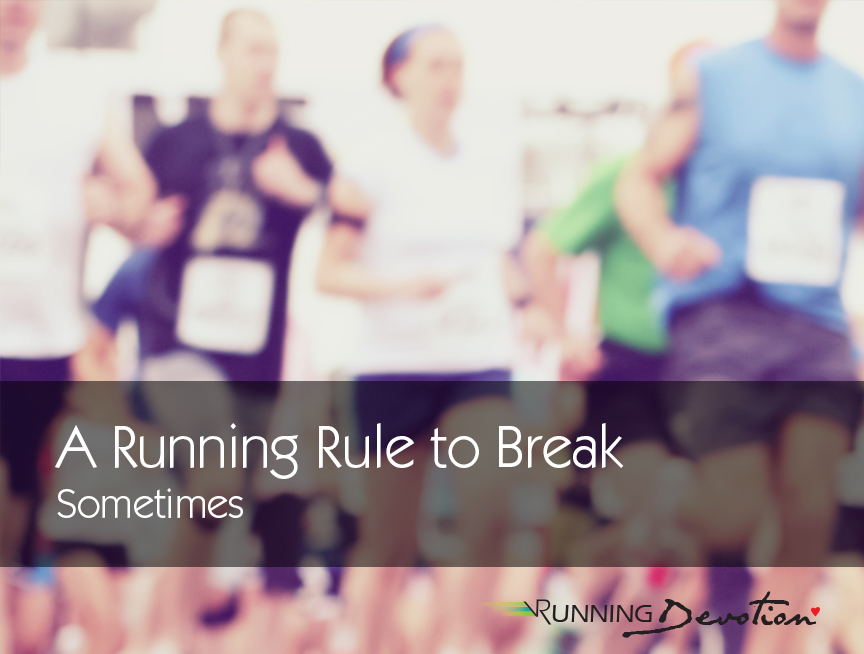 A Good Running Rule to Break Sometimes
