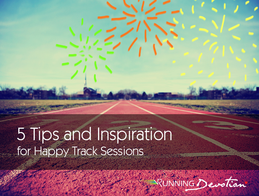 5 Tips and a Devotion for Happy Track Sessions