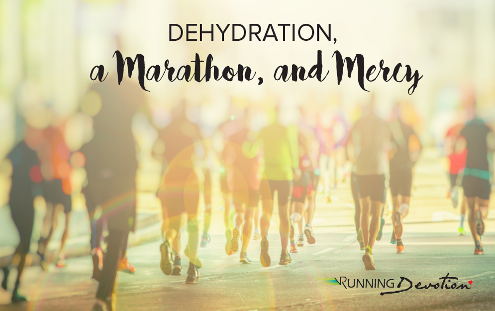 Dehydration, a Marathon and Mercy