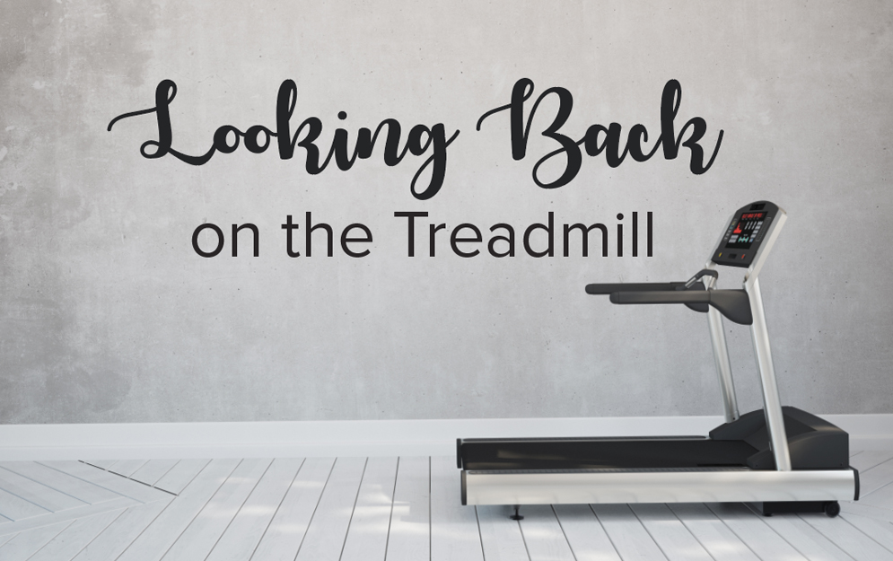 Looking Back on the Treadmill